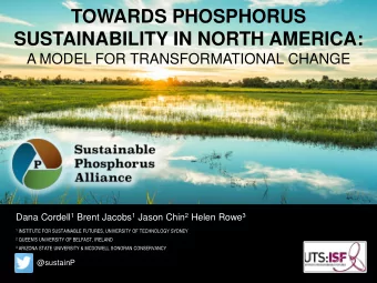 TOWARDS PHOSPHORUS  SUSTAINABILITY IN NORTH AMERICA:  A MODEL FOR TRANSFORMATIONAL CHANGE Dana