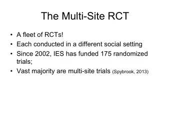 The Multi-Site RCT   A fleet of RCTs!   Each conducted in a different social setting
