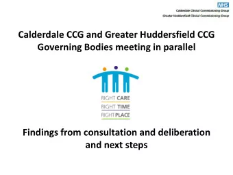 Calderdale CCG and Greater Huddersfield CCG  Governing Bodies meeting in parallel  Findings from