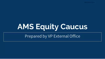 AMS Equity Caucus  Prepared by VP External Office  Overview  -  Timeline  -  Report on Initial