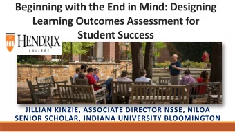 Beginning with the End in Mind: Designing  Learning Outcomes Assessment for  Student Success