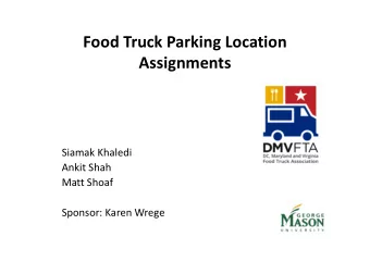 Food Truck Parking Location  Assignments  Siamak Khaledi  Ankit Shah  Matt Shoaf  Sponsor: Karen