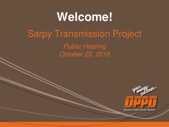Welcome!  Sarpy Transmission Project  Public Hearing  October 23, 2018  Agenda  Safety