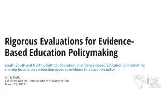 Rigorous Evaluations for Evidence-  Based Education Policymaking  South-South and North-South