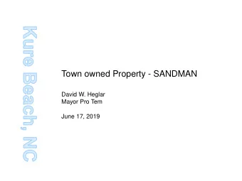 Town owned Property - SANDMAN  David W. Heglar  Mayor Pro Tem  June 17, 2019  History of Sandman