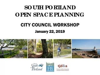 SOUT  H PORT  L  AND  OPE  N SPACE  PL  ANNING  CITY COUNCIL WORKSHOP  Ja  Janu  nuary 2  22, 2  ,