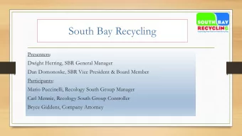 South Bay Recycling  Presenters:  Dwight Herring, SBR General Manager  Dan Domonoske, SBR Vice