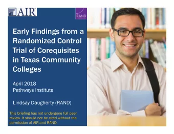 Early Findings from a  Randomized Control  Trial of Corequisites  in Texas Community  Colleges