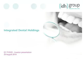 Integrated Dental Holdings  Q1 FY2020 - Investor presentation  28 August 2019  DISCLAIMER  THIS