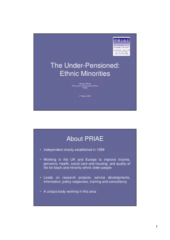The Under-Pensioned:  Ethnic Minorities  Mubeen Bhutta  Policy and Communication Officer  PRIAE 3