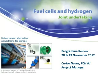 Programme Review  28 &amp; 29 November 2012  Carlos Navas, FCH JU  Project Manager