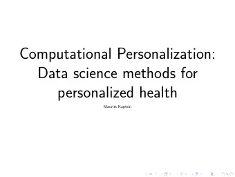 Computational Personalization:  Data science methods for  personalized health  Maurits Kaptein