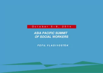 ASIA PACIFIC SUMMIT  OF SOCIAL WORKERS  F E F U,  V L A D I V O S TO K 5  8 , O c t o b e r 2 0