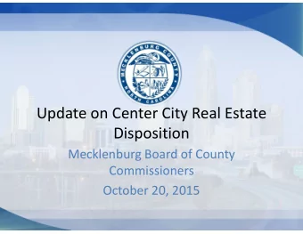 Update on Center City Real Estate  Disposition  Mecklenburg Board of County  Commissioners  October