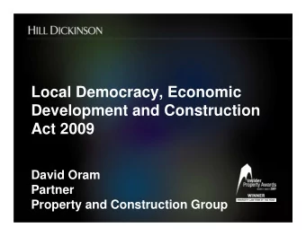 Local Democracy, Economic  Development and Construction  Act 2009  David Oram  Partner  Property