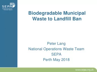 Biodegradable Municipal  Waste to Landfill Ban  Peter Lang  National Operations Waste Team  SEPA