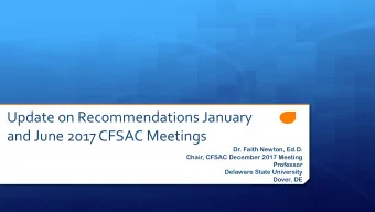 Update on Recommendations January  and June 2017 CFSAC Meetings  Dr. Faith Newton, Ed.D.  Chair,