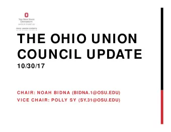 THE OHIO UNION  COUNCIL UPDATE  10/30/17  CH AI R: N OAH  BI DN A (BIDNA.1@OSU.EDU)  V I CE CH AI