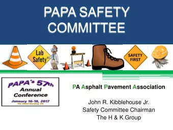 PAPA SAFETY  COMMITTEE  PA Asphalt Pavement Association  John R. Kibblehouse Jr.  Safety Committee