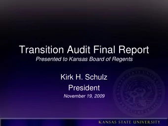 Transition Audit Final Report  Presented to Kansas Board of Regents  Kirk H. Schulz  President