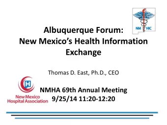 Albuquerque Forum:  New Mexicos Health Information  Exchange Thomas D. East, Ph.D., CEO  NMHA