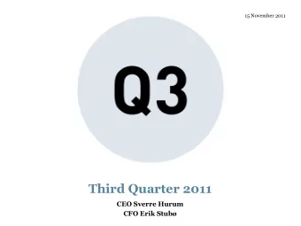 Third Quarter 2011  CEO Sverre Hurum  CFO Erik Stub  Disclaimer  The information contained in the