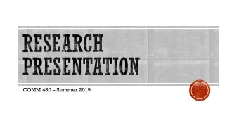 COMM 480  Summer 2019  Prepare for powerpoint slides that can be taken up to 15 minutes based