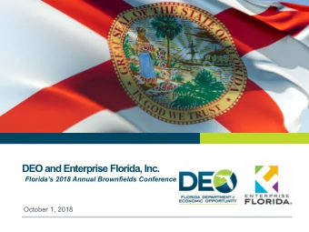 DEO and Enterprise Florida, Inc. Floridas 2018 Annual Brownfields Conference  October 1, 2018