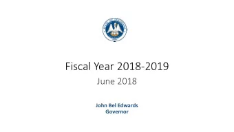 Fiscal Year 2018-2019  June 2018  John Bel Edwards  Governor  A New Day  No more use of one-time