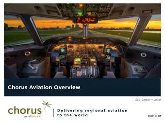 Chorus Aviation Overview  September 4, 2019  D e l i v e r i n g  r e g i o n a l  a v i a t i o n