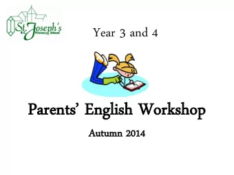 Parents English Workshop  Au  Autumn  umn 20  2014  14 Todays Workshop  To give you an
