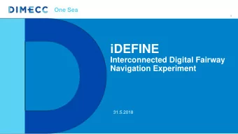 iDEFINE  Interconnected Digital Fairway  Navigation Experiment  31.5.2018  One Sea  Safe last mile