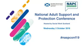 National Adult Support and  Protection Conference  Hosted by Social Work Scotland  Wednesday 2