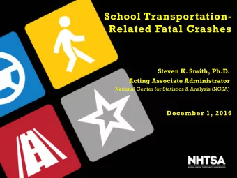 School Transportation-  Related Fatal Crashes  Steven K. Smith, Ph.D.  Acting Associate