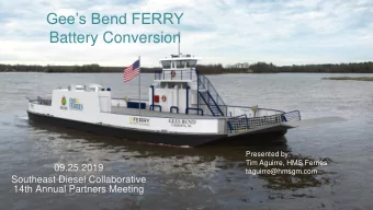 Gees Bend FERRY  Battery Conversion  Presented by:  Tim Aguirre, HMS Ferries  09.25.2019