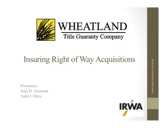 Insuring Right of Way Acquisitions  IRWA  Legal  Symposium  04/20/16    Presenters: