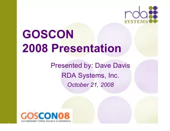 GOSCON  2008 Presentation  Presented by: Dave Davis  RDA Systems, Inc.  October 21, 2008  1