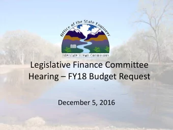 Legislative Finance Committee  Hearing  FY18 Budget Request  December 5, 2016  FY18