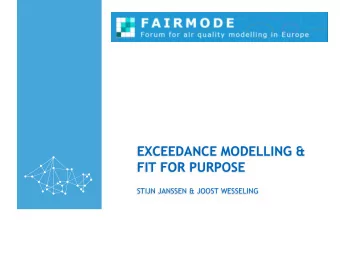 EXCEEDANCE MODELLING &amp;  FIT FOR PURPOSE  STIJN JANSSEN &amp; JOOST WESSELING  EXCEEDANCE