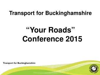 Your Roads  Conference 2015  Transport for Buckinghamshire  What is this working session