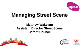 Managing Street Scene  Matthew Wakelam  Assistant Director Street Scene  Cardiff Council  1.