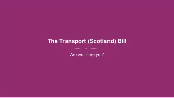 The Transport (Scotland) Bill  Are we there yet?  Introduction  Whats in the Bill?  Low