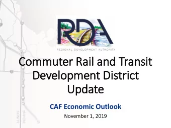 Commuter Rail  il and Transit  Development Dis  istrict  Update  CAF Economic Outlook  November 1,
