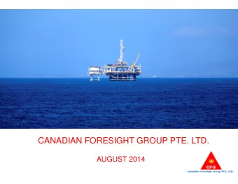 CANADIAN FORESIGHT GROUP PTE. LTD.  AUGUST 2014  Reader Advisories  The information in this