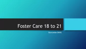 Foster Care 18 to 21  Buncombe DHHS  Aging Out of Care  More than 23,000 children will age out