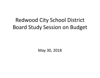 Redwood City School District  Board Study Session on Budget  May 30, 2018  Executive Summary