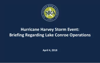Hurricane Harvey Storm Event:  Briefing Regarding Lake Conroe Operations  April 4, 2018  San