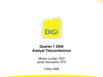 Quarter 1 2006  Analyst Teleconference  Morten Lundal, CEO  Johan Dennelind, CFO  3 May 2006  Q106