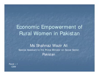 Economic Empowerment of  Rural Women in Pakistan  Ms Shahnaz Wazir Ali  Special Assistant to the