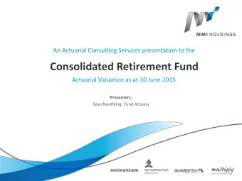 Consolidated Retirement Fund  Actuarial Valuation as at 30 June 2015  Presenters:  Sean Neethling: